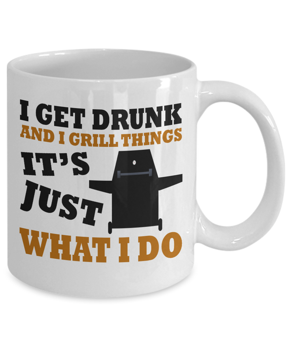 Grill Master Coffee Mug, I Get Drunk And I Grill Things it's Just What I Do-White Porcelain Coffee Mug 11 oz for Bbq, Grilling,barbecue, grill,master