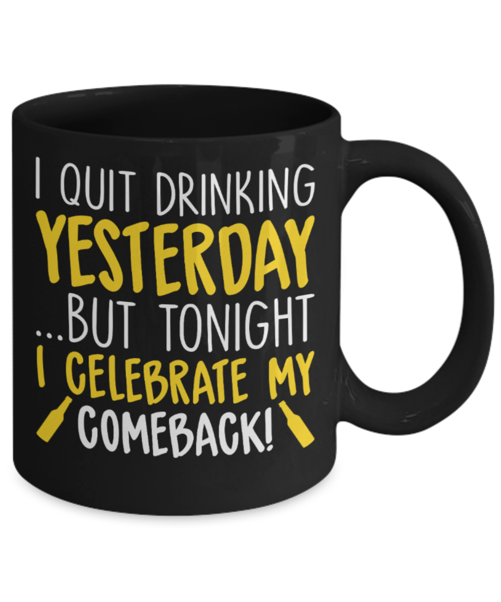 Drinking Lovers Mugs , I quit drinking yesterday - Black Coffee Mug Porcelain Tea Cup 11 oz - Great Gift