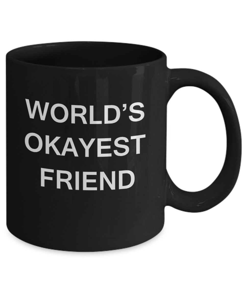 World's Okayest Friend - Black Porcelain Coffee Cup,Premium 11 oz Funny Mugs Black coffee cup Gifts Ideas