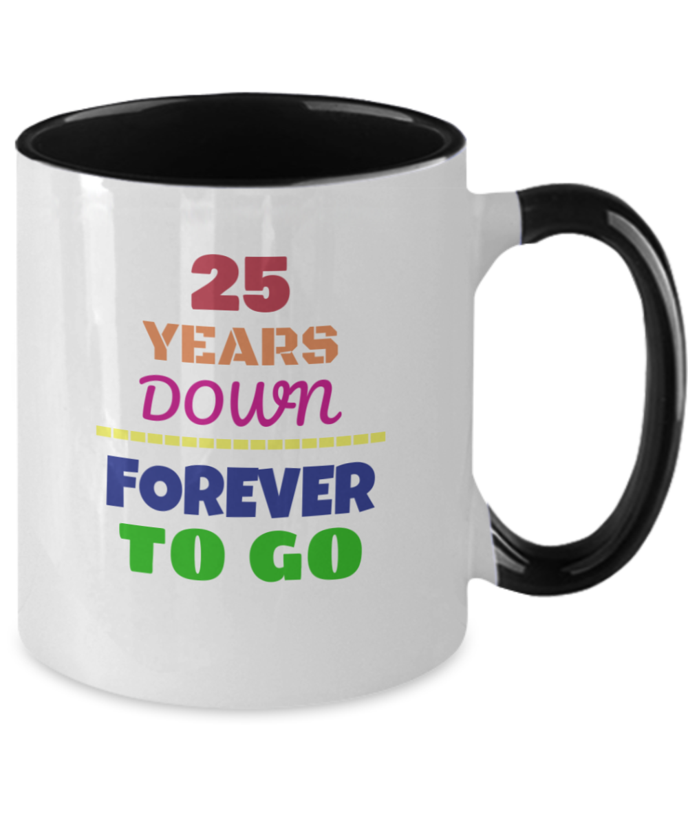 25TH ANNIVERSARY Wedding Celebration Coffee Mug - 25 Years Down Forever to Go Wedding Anniversary - Funny Mugs Gift Ideas Two Tone 11 Oz