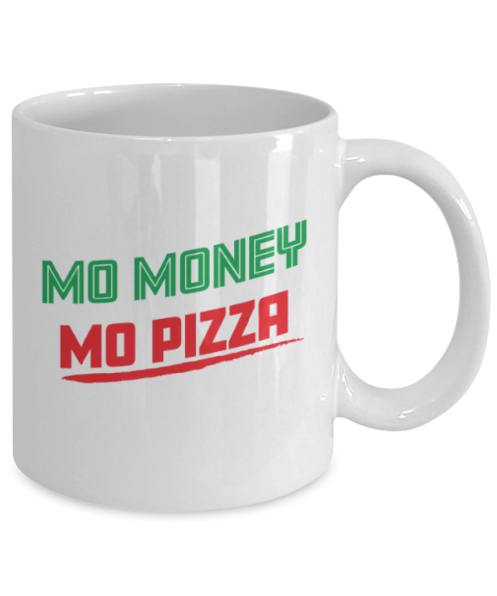 Food Lovers mugs , Mo Money Mo Pizza - White Coffee Mug Porcelain Tea Cup 11 oz - Great Gift