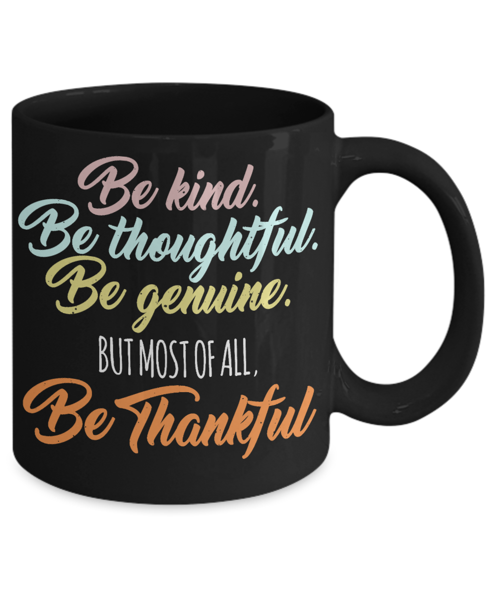 Thanksgiving Coffee Mug, Be Kind Be Thoughtful Be Genuine But Most Of All Be Thankful- Black Porcelain Coffee Mug 11 Oz For Thanksgiving Day