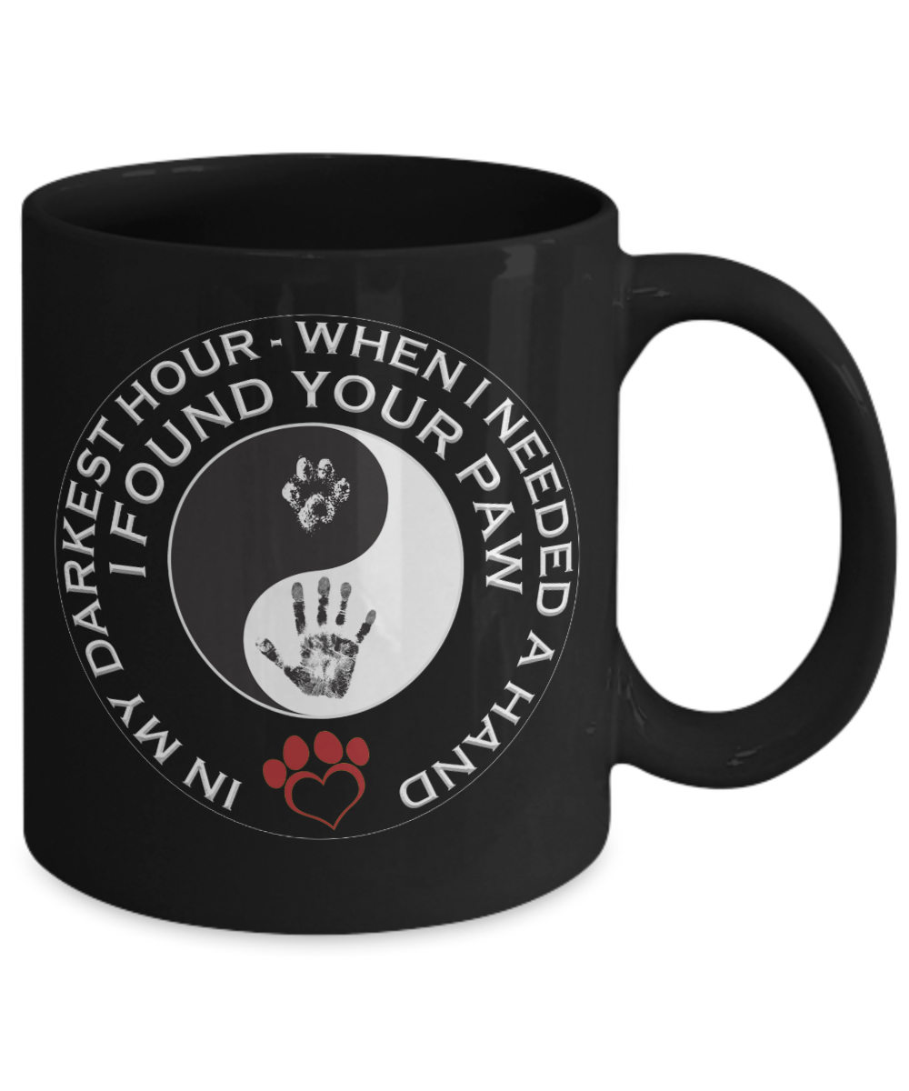 In My darkest hour I found your Paw - Funny Black Porcelain Coffee Mug Cute Ceramic Cup 11 oz