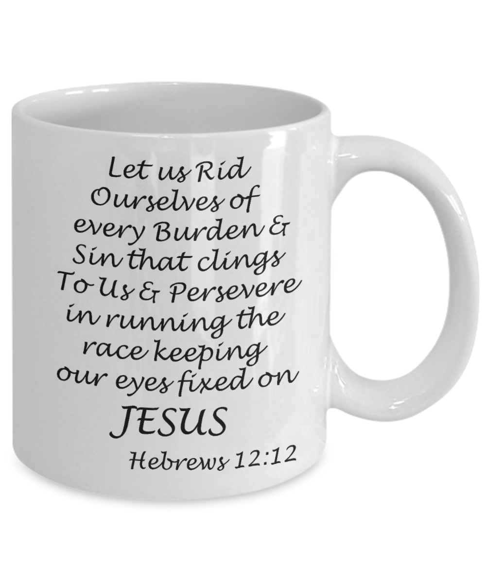 Hebrews 12:12 bible quotes, Let us rid ourselves of every burden - White Coffee Mug Tea Cup 11 oz Gift