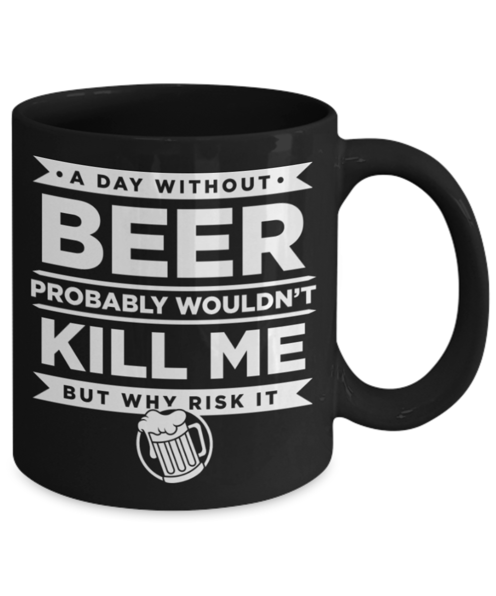 Beer Lovers Gifts , A Day without Beer - Black Coffee Mug Porcelain Tea Cup 11 oz - Great Gift