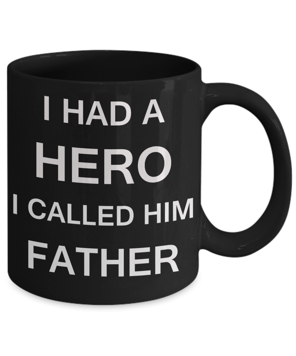 Sympathy gifts for loss of father - I Had a Hero I called him Father - Black Porcelain Coffee Cup,Premium 11 oz Funny Mugs Black coffee cup Gifts Idea