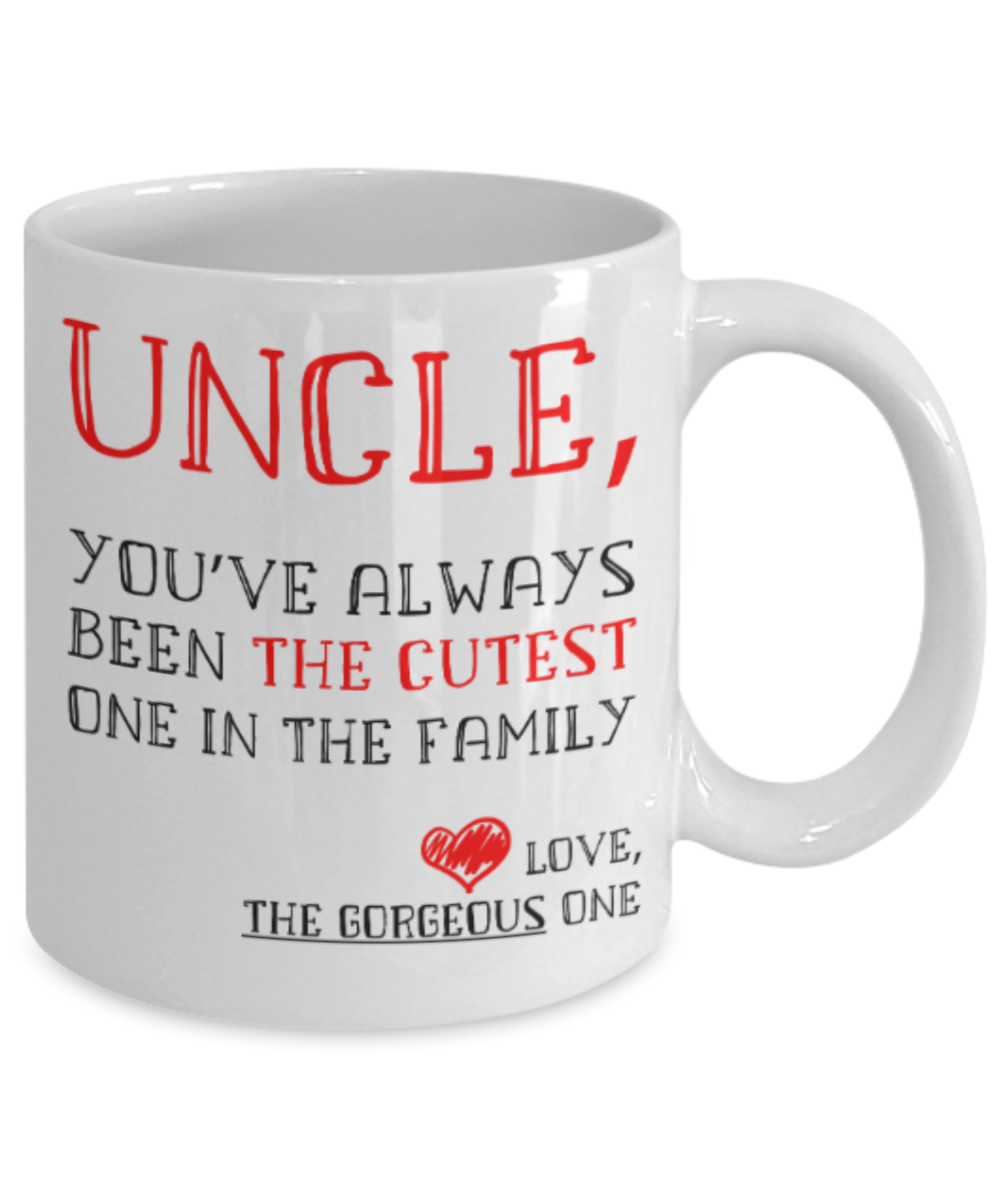 Uncle gift mugs, Uncle You've always been the cutest one in the family - Funny White Porcelain Coffee Mug Cute Ceramic Cup 11 oz
