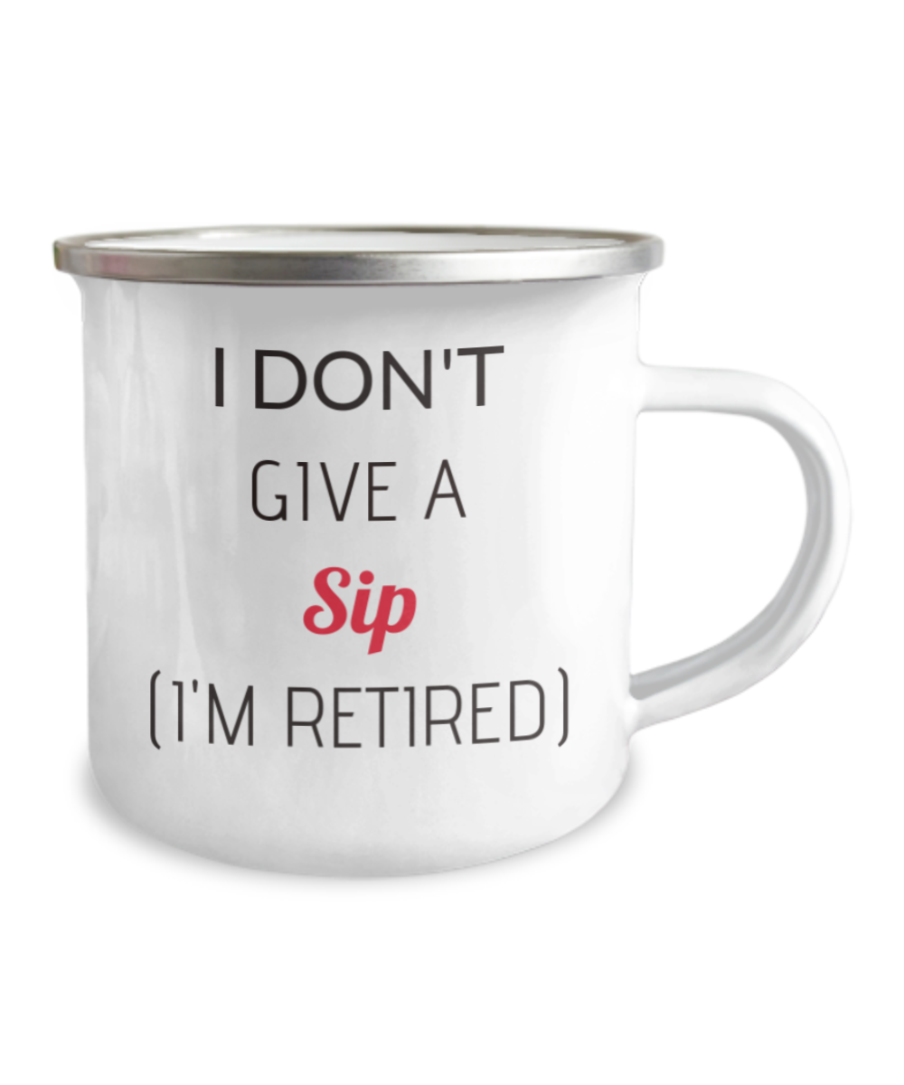 Funny Humorous Retirement Coffee Mug for Retirees I Don't Give a Sip I'm Retired-12 Oz Stainless Steel Enamel Finish White Camper Coffee Mug