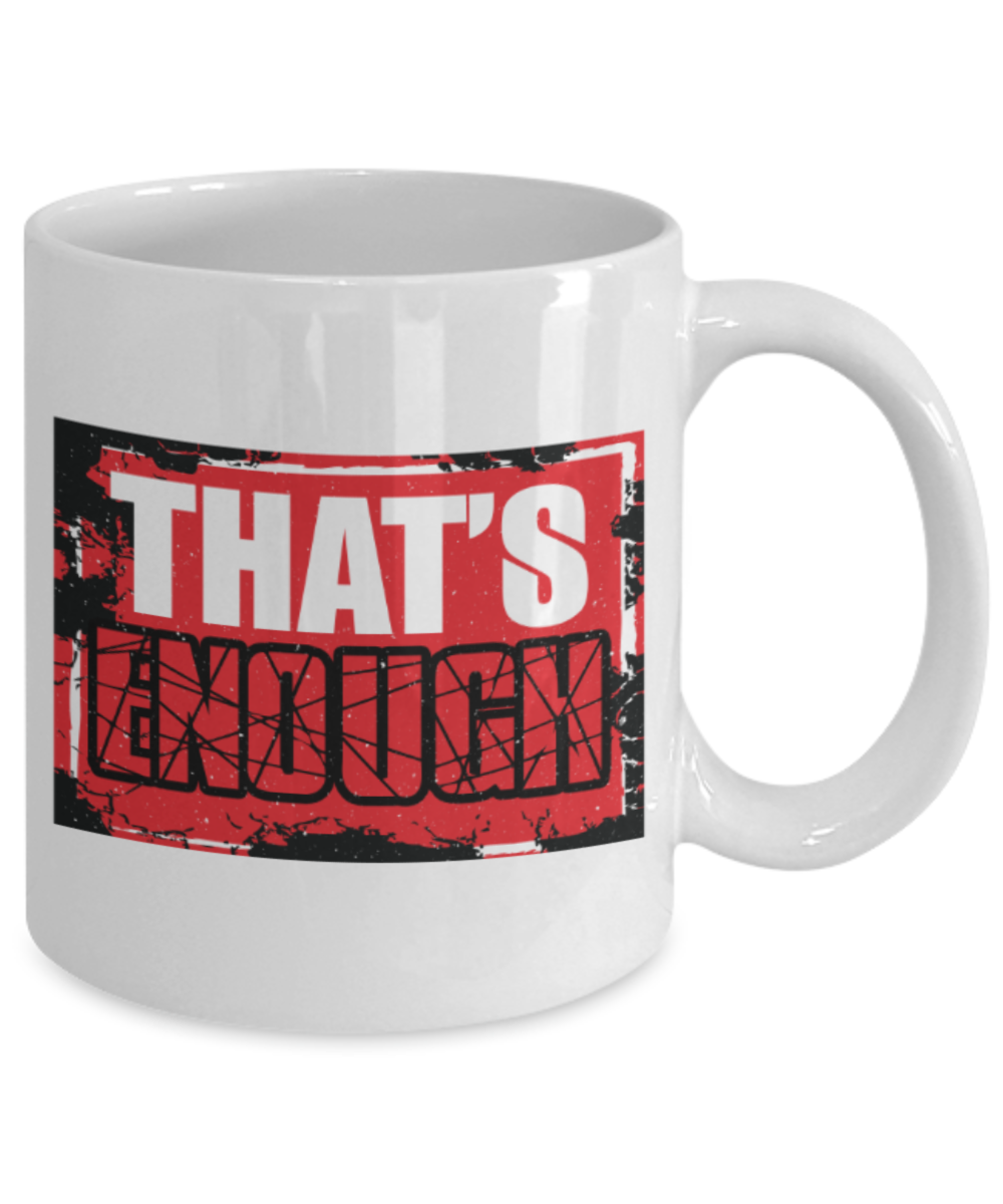 That's enough - Funny White Porcelain Coffee 11 oz