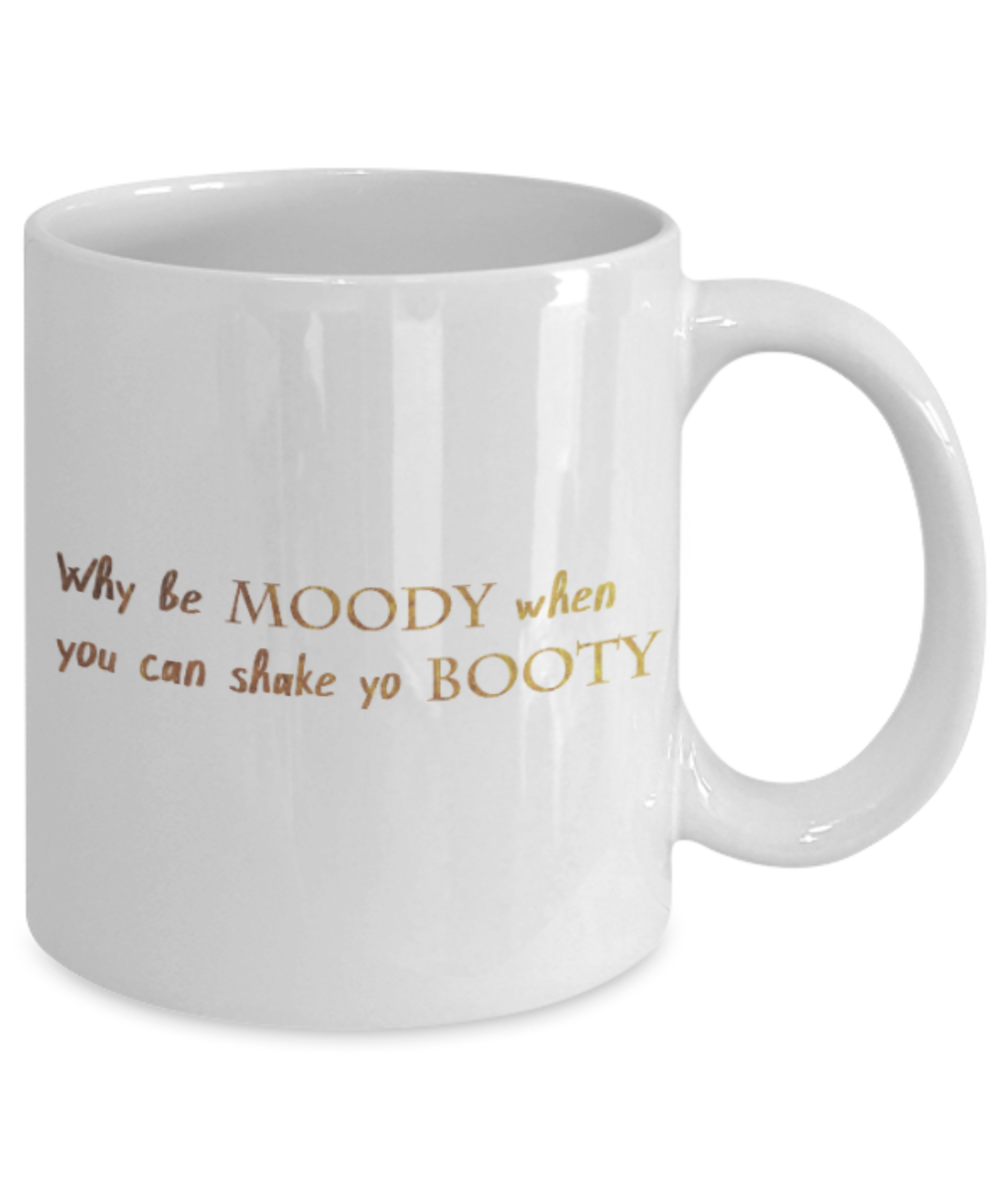Get well mugs for women , Moody shake yo Booty - White Coffee Mug Tea Cup 11 oz Gift