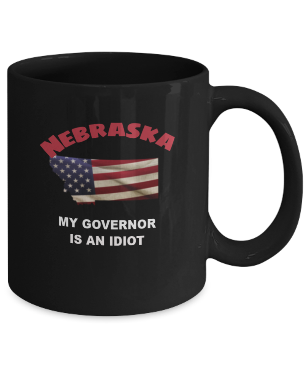 Nebraska Is An IDIOT Funny Political Coffee Mug,My Governor is an Idiot,My Governor Is A Liar, Not My Governor Mug 11oz