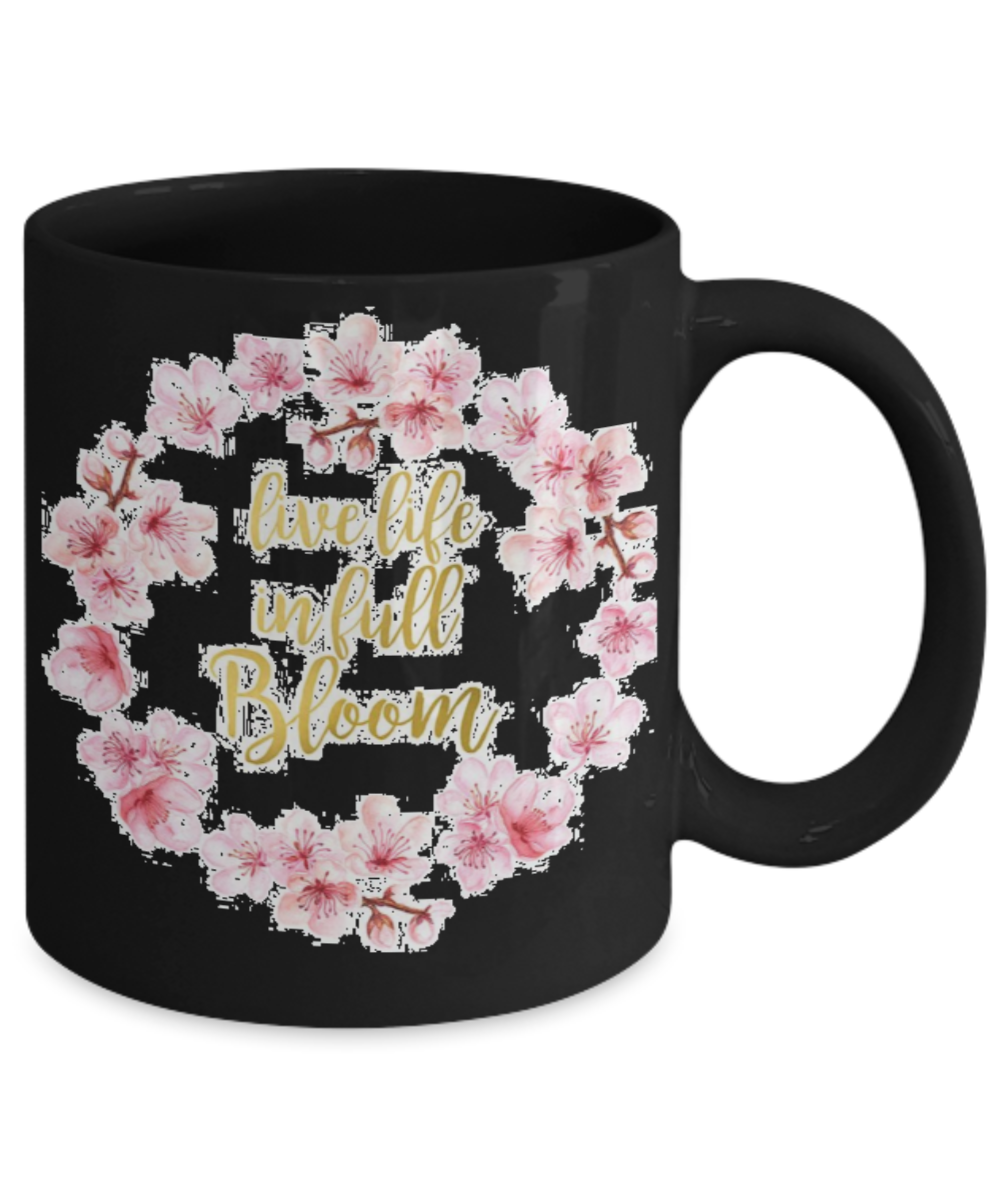 Bible verse mugs for women , Live life in full bloom - Black Coffee Mug Porcelain Tea Cup 11 oz - Great Gift