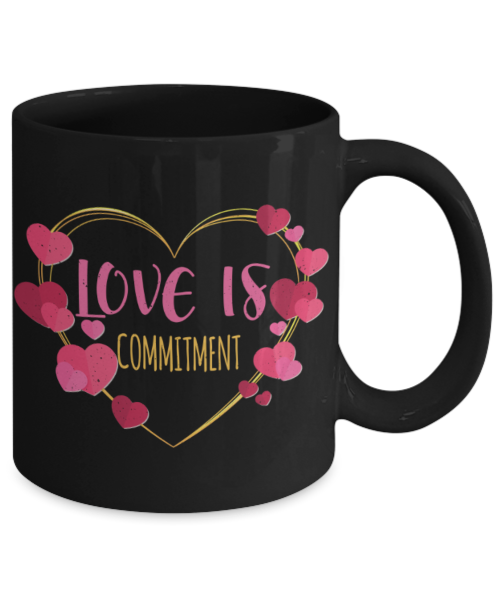 Love is commitment - Funny Black Porcelain Coffee 11 oz