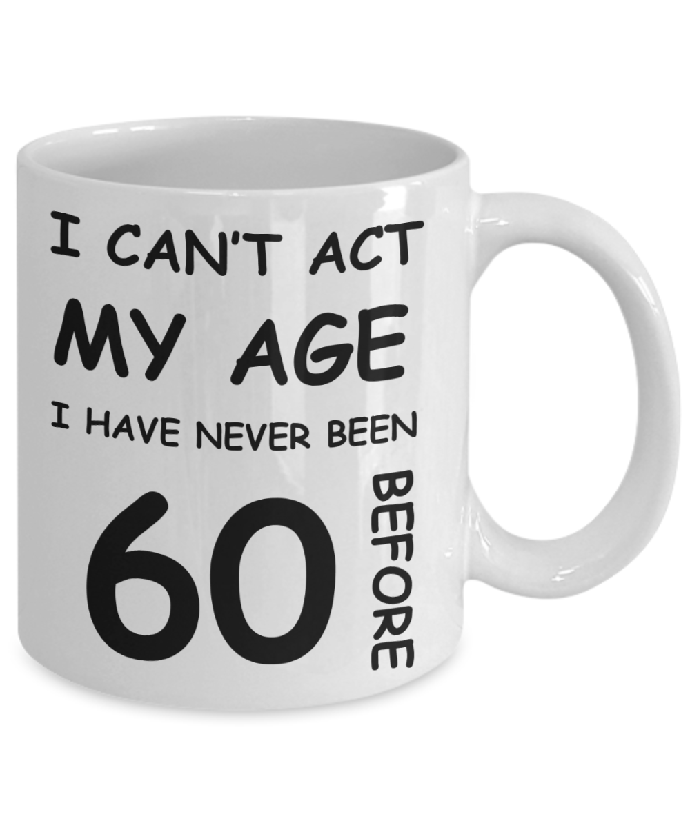 60th Birthday Gift for Women & Men - I can't act my Age, I have never been 60 Before - Funny White Porcelain Coffee 11 oz for Ladies & Gents - Born In 1970