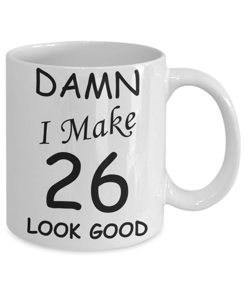 26th birthday gifts for men/women - Damn I Make 26 Look Good, Born In 1994 Birthday Mugs - Funny White Porcelain Coffee 11 oz