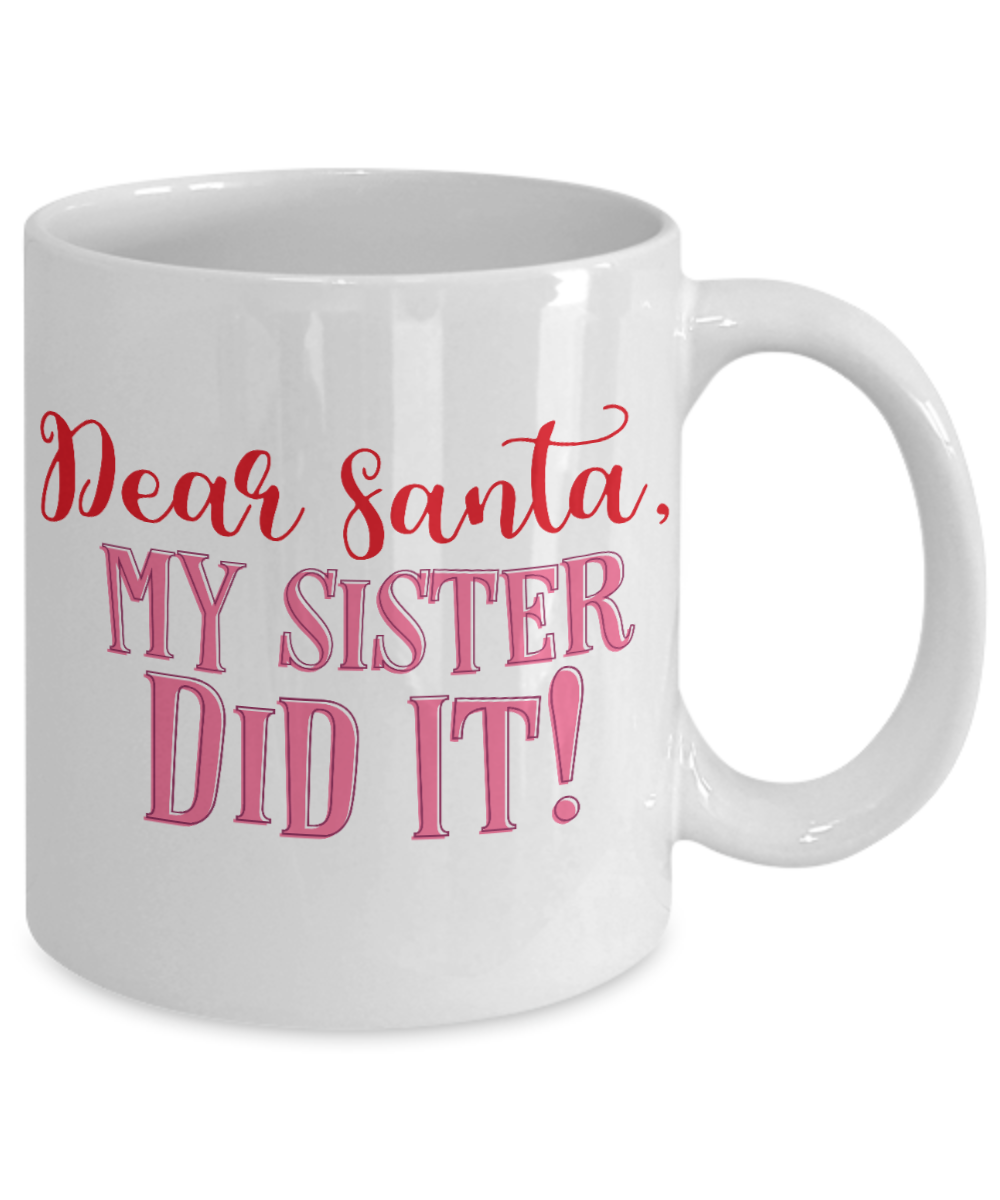 Nightnare before christmas mug - Dear Santa, My Sister Did It! - Funny Christmas Gift Mugs, Christmas Gifts for family Ceramic Cup White, Funny Mugs Gift Ideas 11 Oz