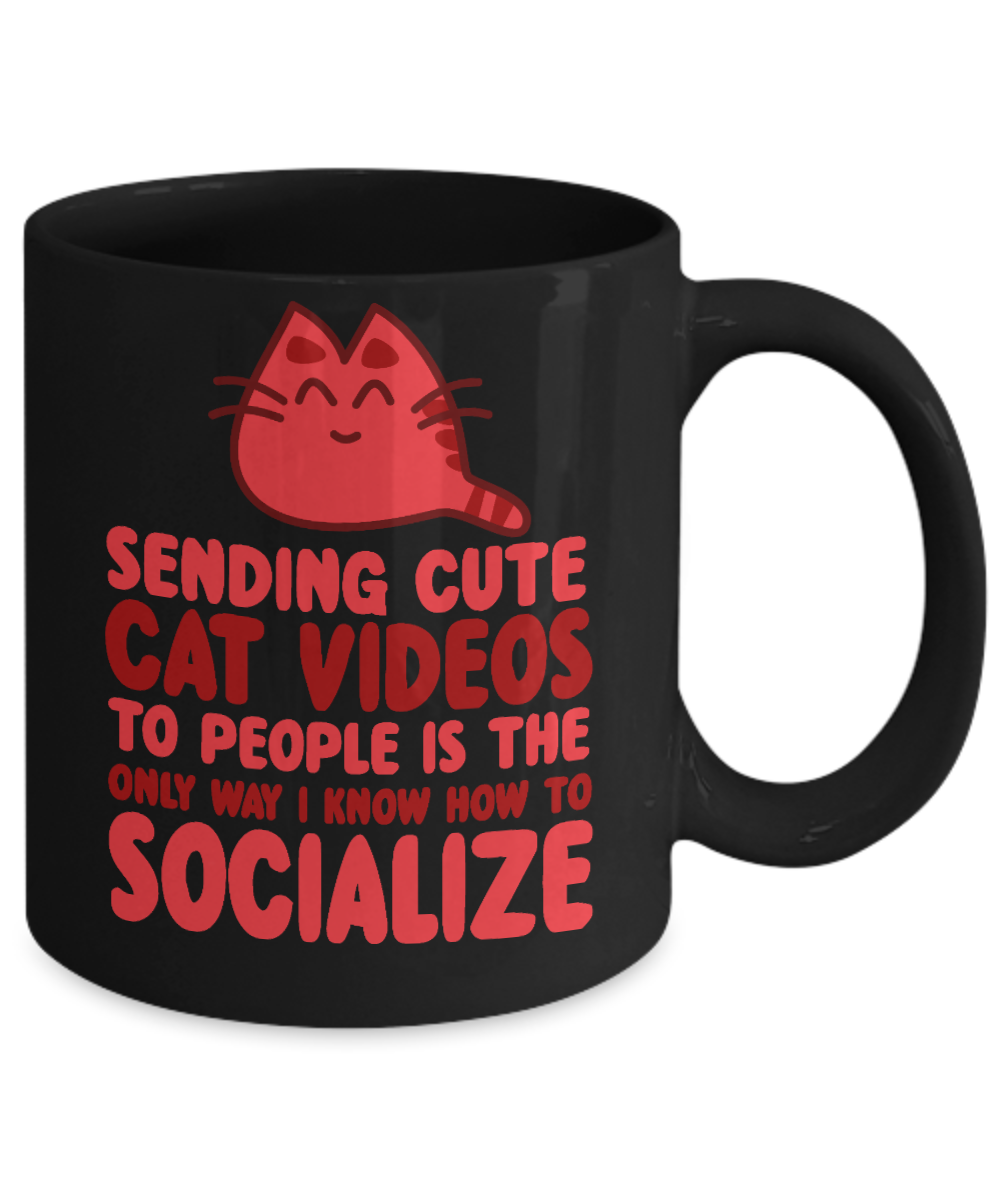 Cat Mom Coffee Mug,Sending Cute Cat Videos To People Is the Only Way I Know How To Socialize-Black Porcelain Coffee Mug 11 oz