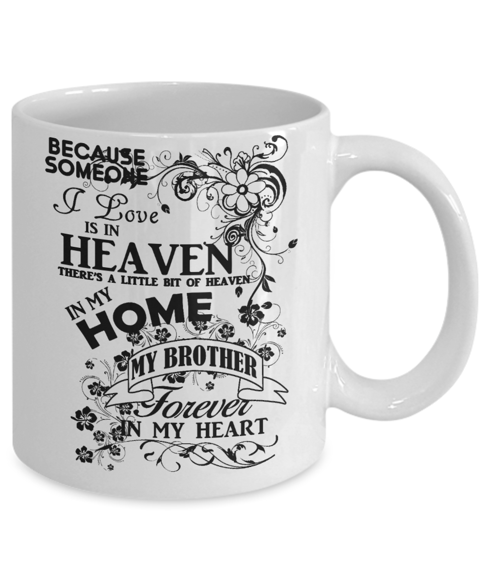 Brotherhood Gift Coffee Mug, Someone I Love Is In Heaven, My Brother Forever In My Heart-White Porcelain Coffee Mug 11 oz