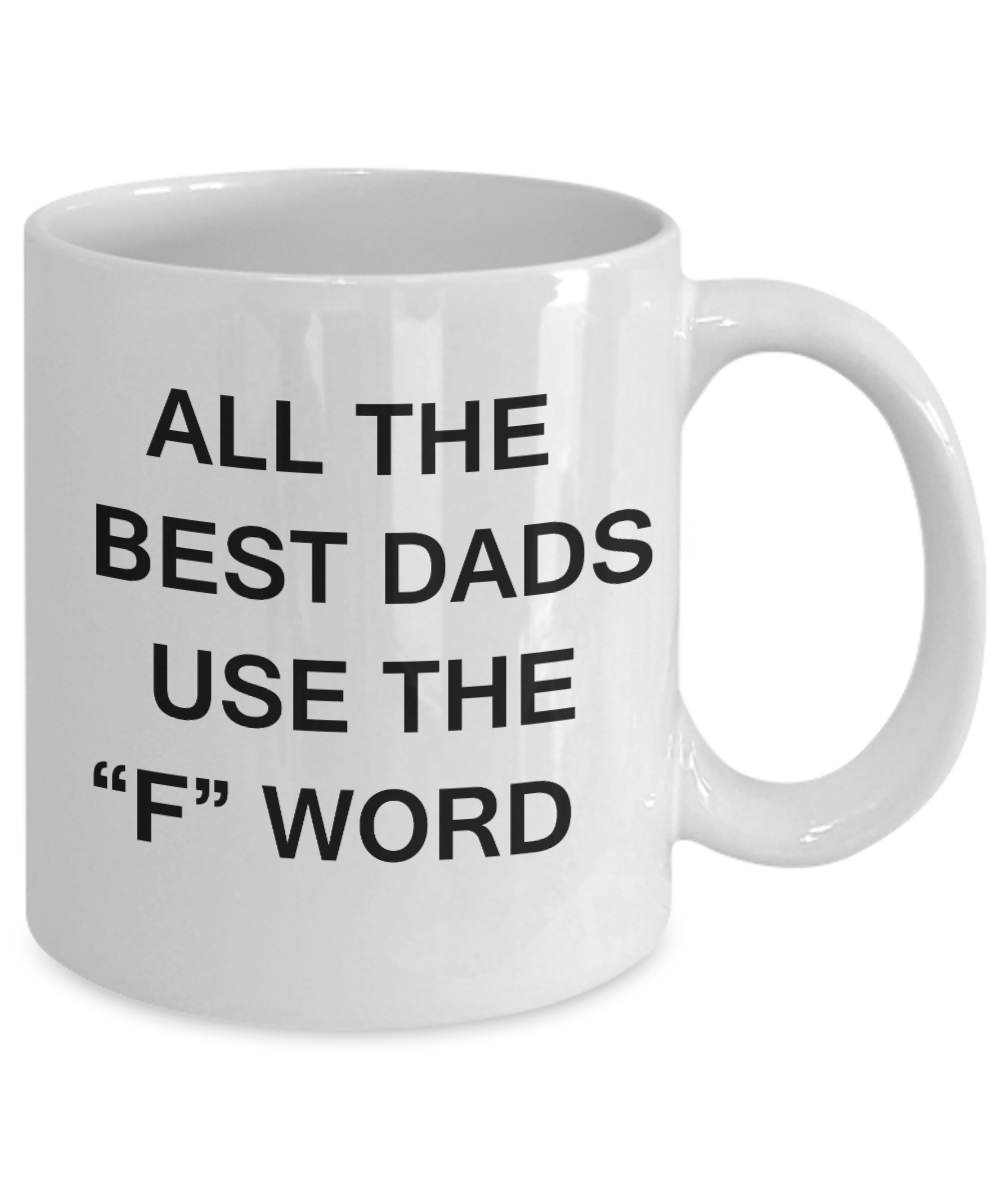 Sympathy gifts for loss of father - All the best Dads use the "F" Word - White Porcelain Coffee Cup,Premium 11 oz Funny Mugs White coffee cup Gifts Ideas