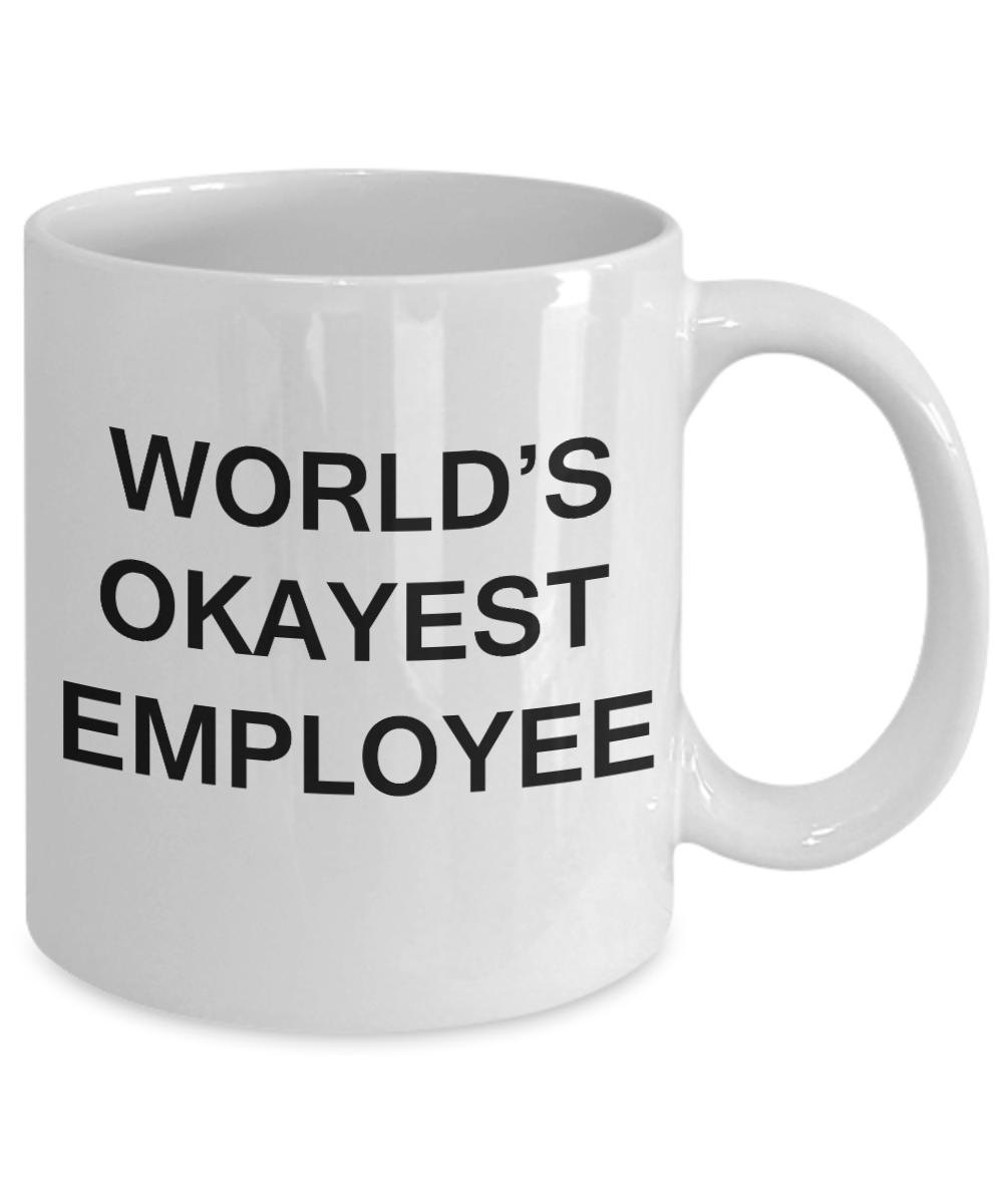 World's Okayest Employee - Porcelain White Funny Coffee Mug & Coffee Cup Gifts 11 OZ - Funny Inspirational and sarcasm, Gifts Ideas