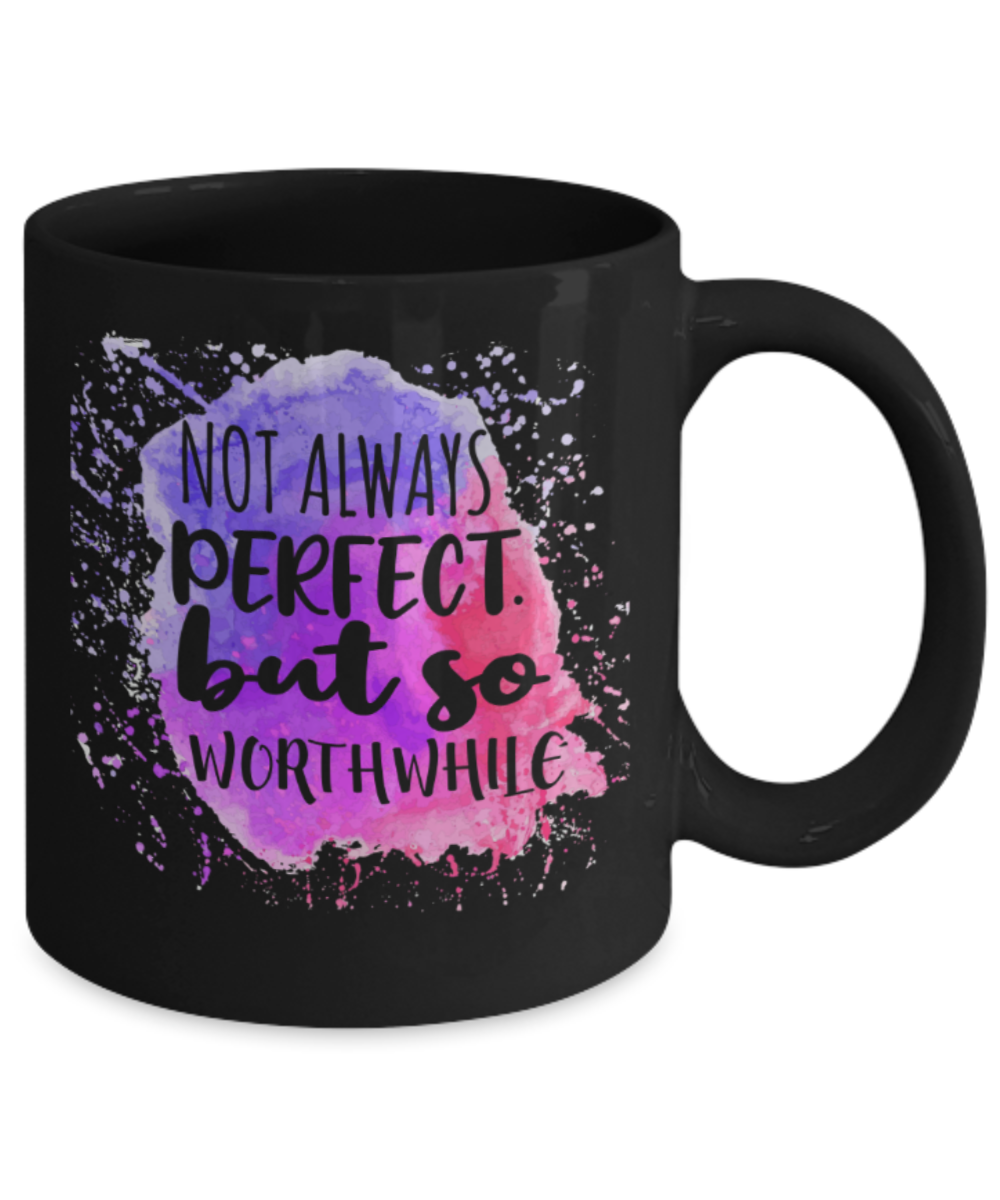 Tale Lovers Mugs, Not always perfect but so worthwhile - Funny Black Porcelain Coffee 11 oz