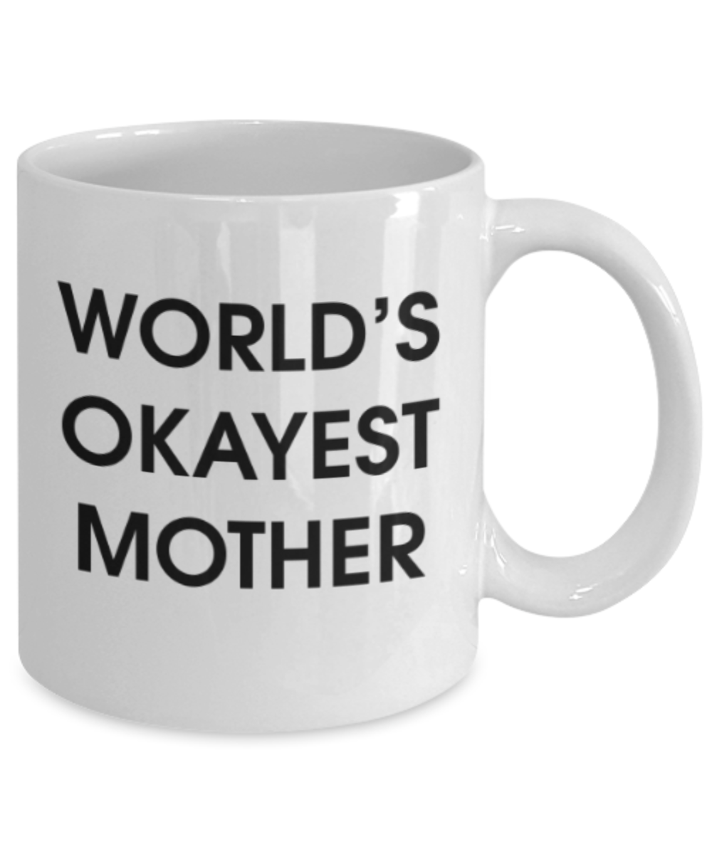 Funny coffee mugs , World's Okayest Mother - White Coffee Mug Porcelain Tea Cup 11 oz - Great Gift