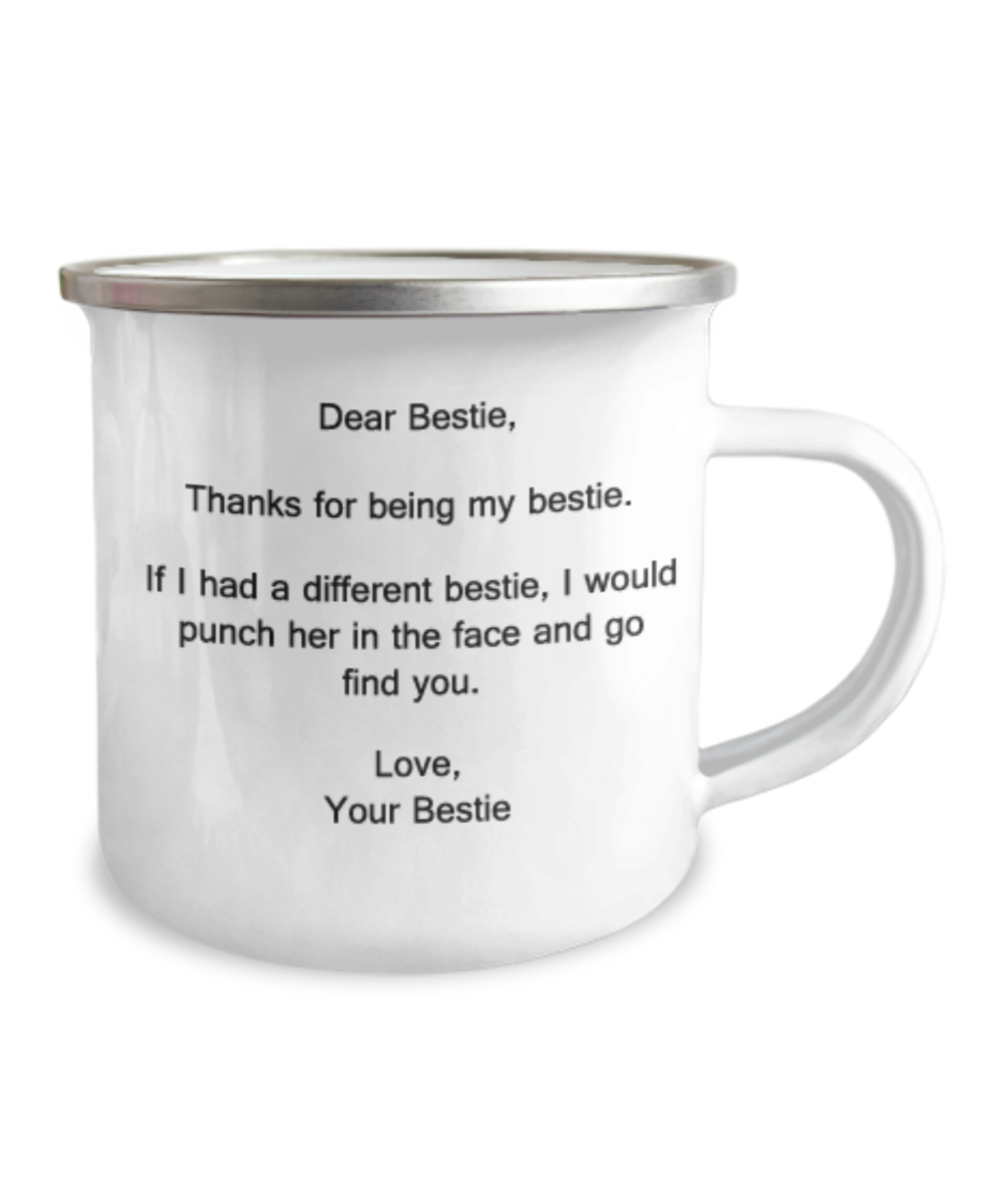 Dear Bestie, Thanks for being my Bestie. If I had a different bestie, I would punch - 12 Oz Stainless Steel Enamel Finish White Camper Coffee Mug