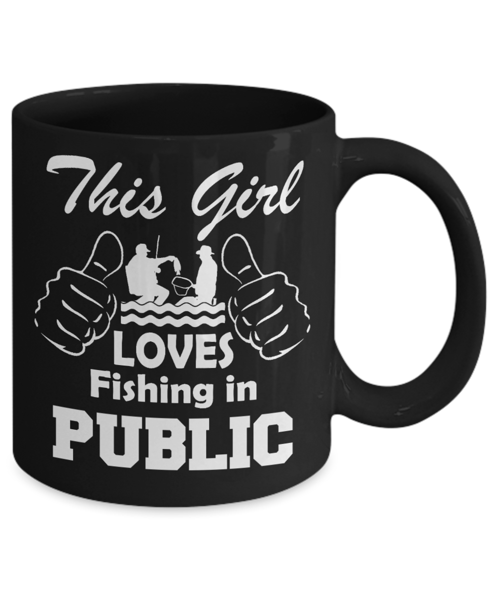 Fishing Love Gift Coffee mug, This Girl Loves Fishing In Public-Black Porcelain Coffee Mug 11 oz