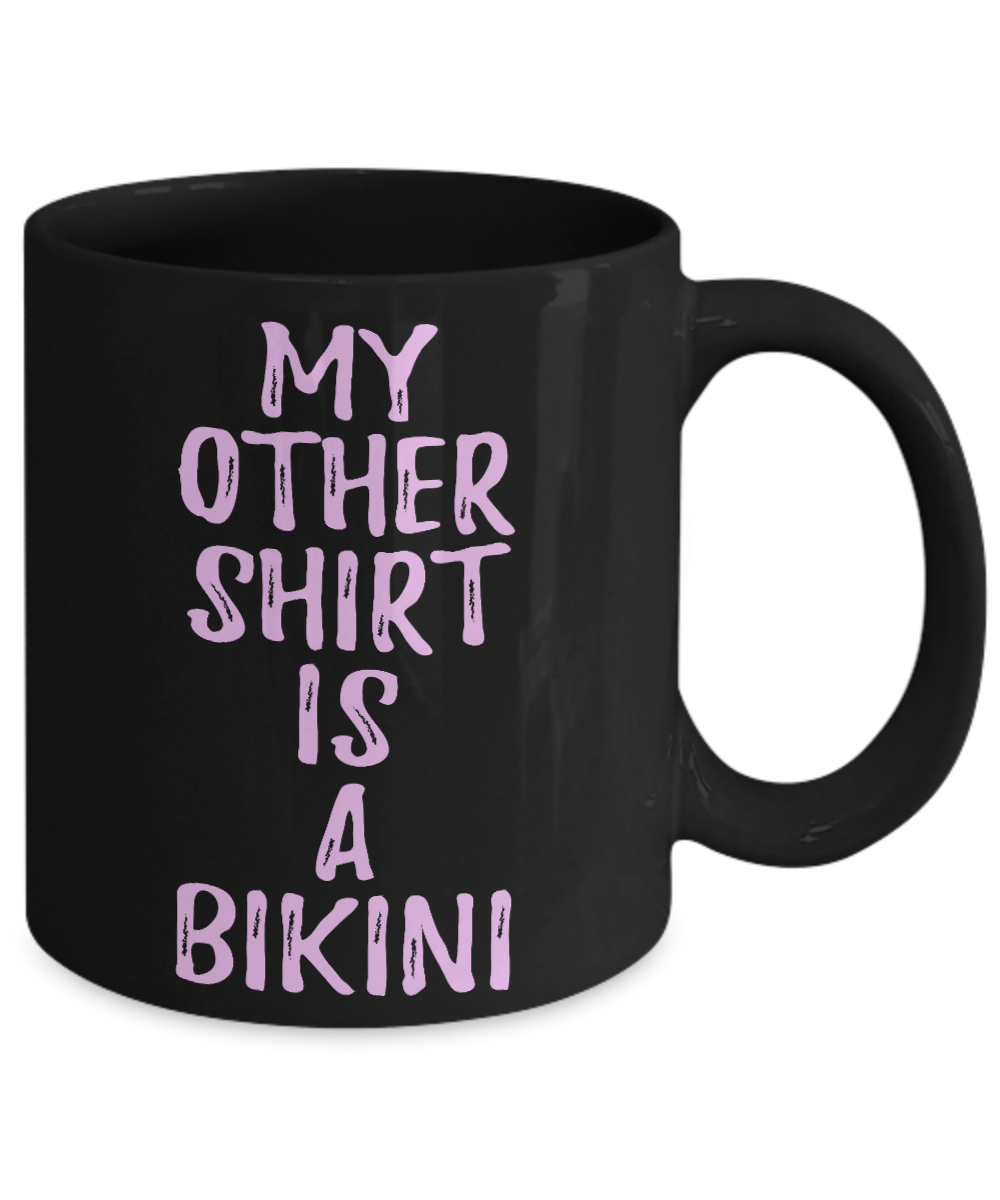 Bikini Girl Coffee Mug, My Other Shirt Is A Bikini-Black Porcelain Coffee Mug 11 oz For Daughter,Teen,Women, Girlfriend