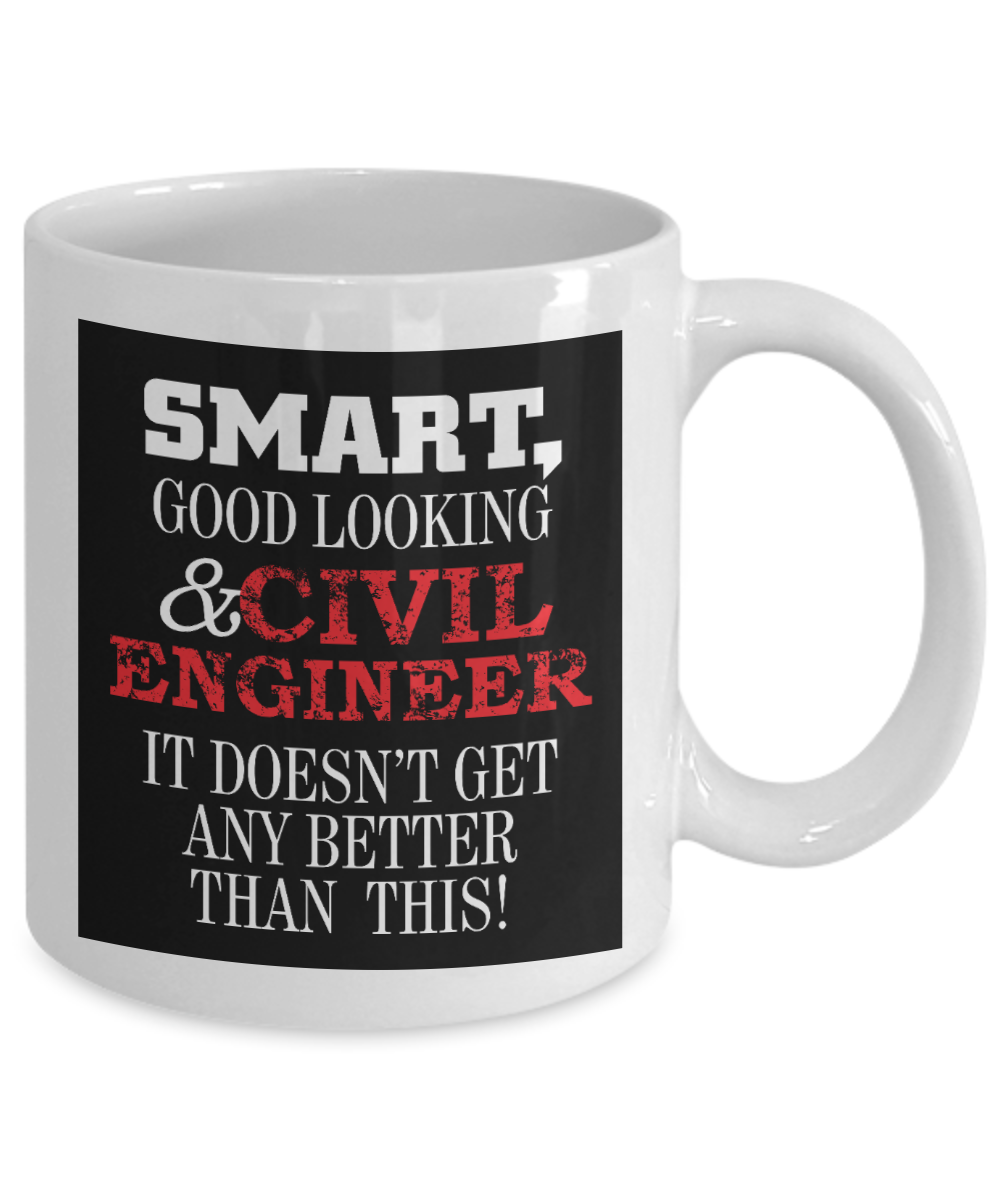 I Am An Engineer Gift Coffee Mug, Smart Good Looking & Civil Engineer Doesn't Get Better Than This -White Porcelain Coffee Mug 11 oz For Engineer, Wife, Husband, Girlfriend, Boyfriend, Civil Engineer