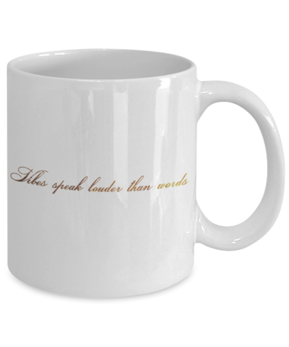 Motivational mugs for women , Vibes speak louder than words - White Coffee Mug Tea Cup 11 oz Gift