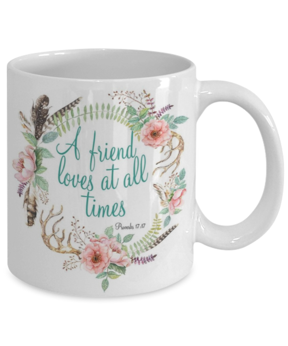 Proverbs 17:17 Bible quotes , A friend loves at all times - White Coffee Mug Tea Cup 11 oz Gift