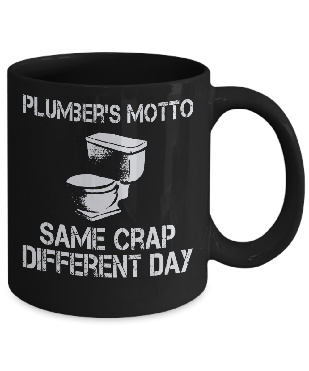 Plumber Coffee mug,Plumber's Motto Same Crap Different Day-Black Porcelain Coffee Mug 11 oz For plumber, Father, mom,son