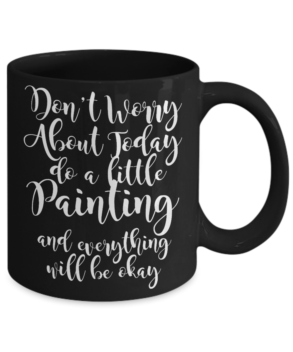 Best Artist Coffee Mug, Don't Worry About Today Do Little Painting-Black Porcelain Coffee Mug 11 oz for Painter,Painting, Student