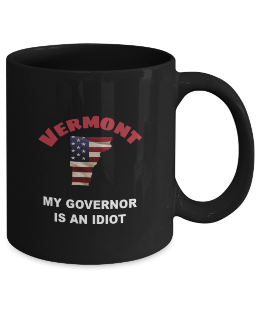 VERMONT My GOVERNOR Is An IDIOT Funny Political Coffee Mug,My Governor is an Idiot,My Governor Is A Liar,Not My Governor Mug