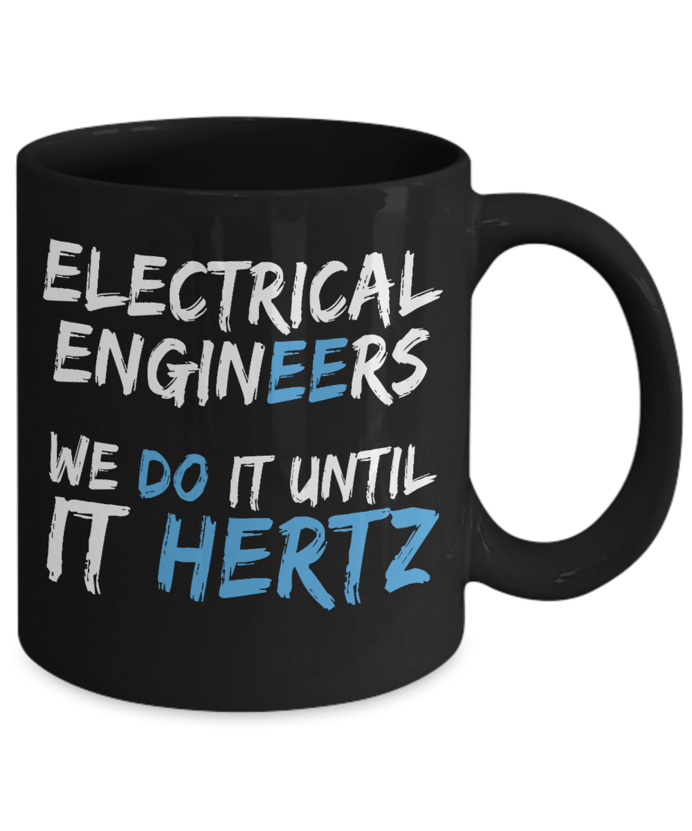 Engineer Coffee Mug, Electrical Engineers, We Do It Until It Hertz-Black Porcelain Coffee Mug 11 oz For Engineer,Engineering,Student,Graduate