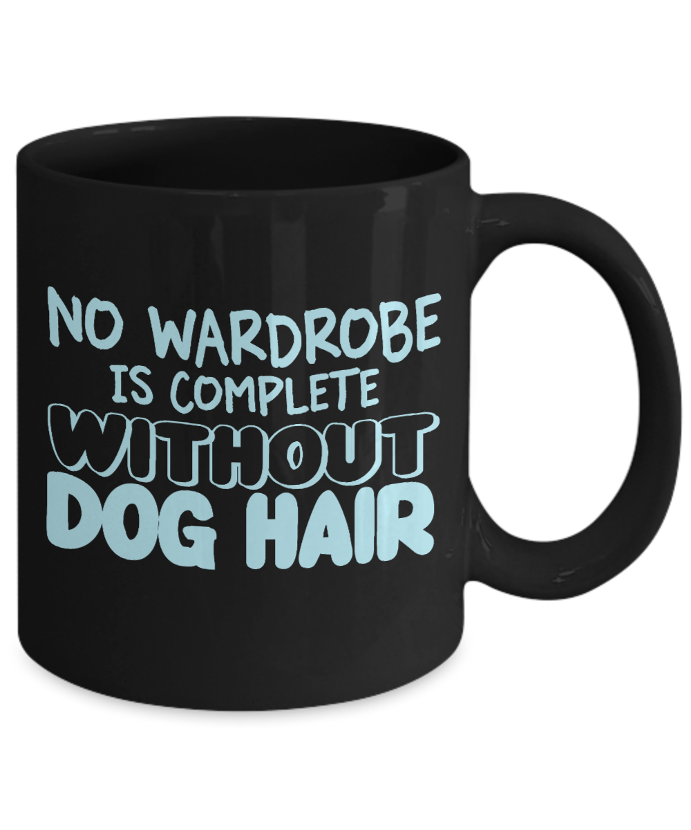 Dog Mom Coffee Mug, No Wardrobe Is Complete Without Dog Hair- Black Porcelain Coffee Mug 11 Oz For Dog Lover, Dad, Mom