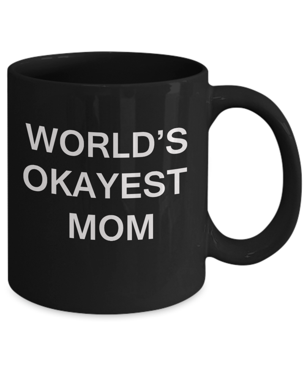 World's Okayest Mom - Porcelain Black Funny Coffee Mug & Coffee Cup Gifts 11 OZ - Funny Inspirational and sarcasm, Gifts Ideas