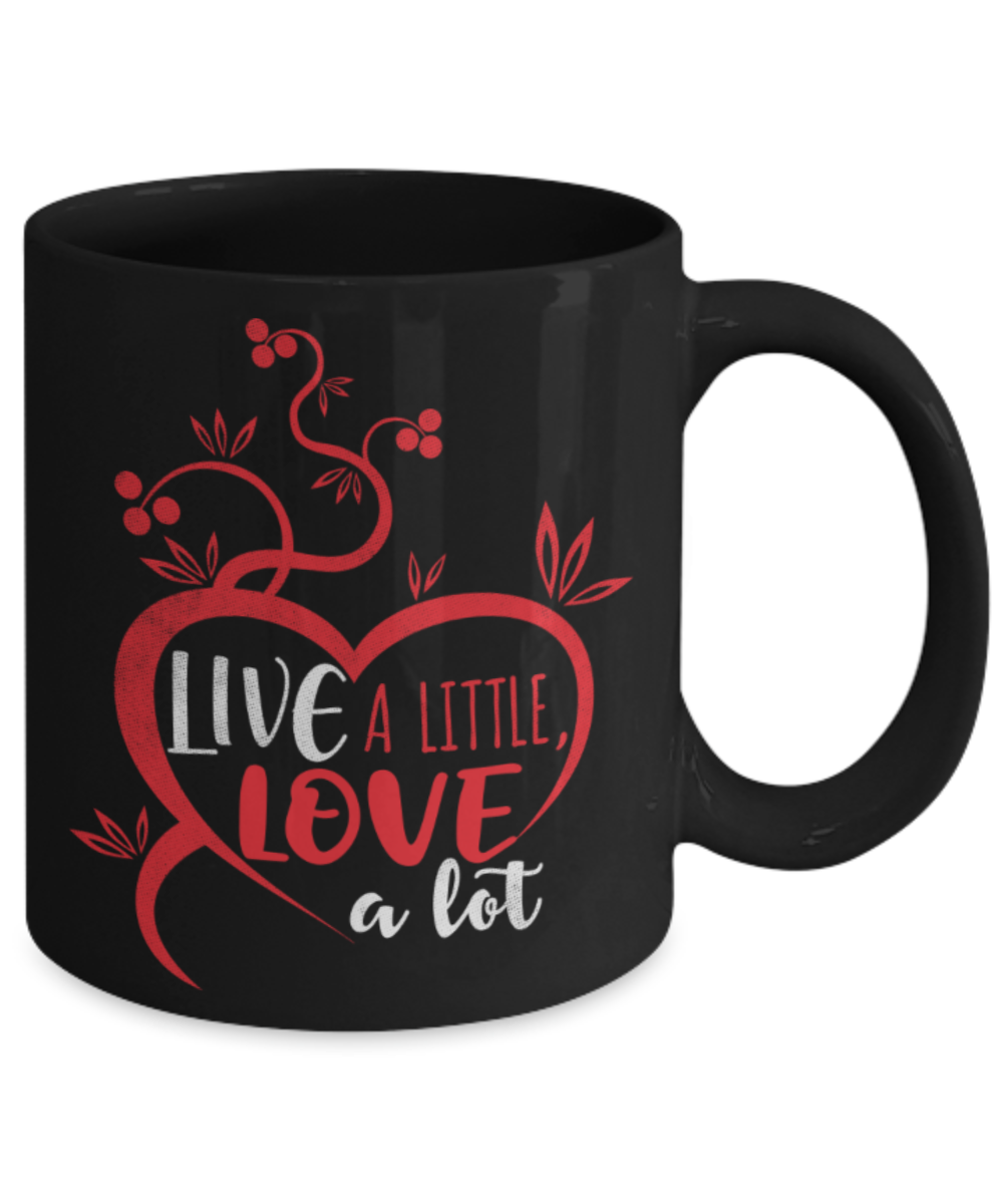Live a little Love a lot - Funny Black Porcelain Coffee 11 oz
