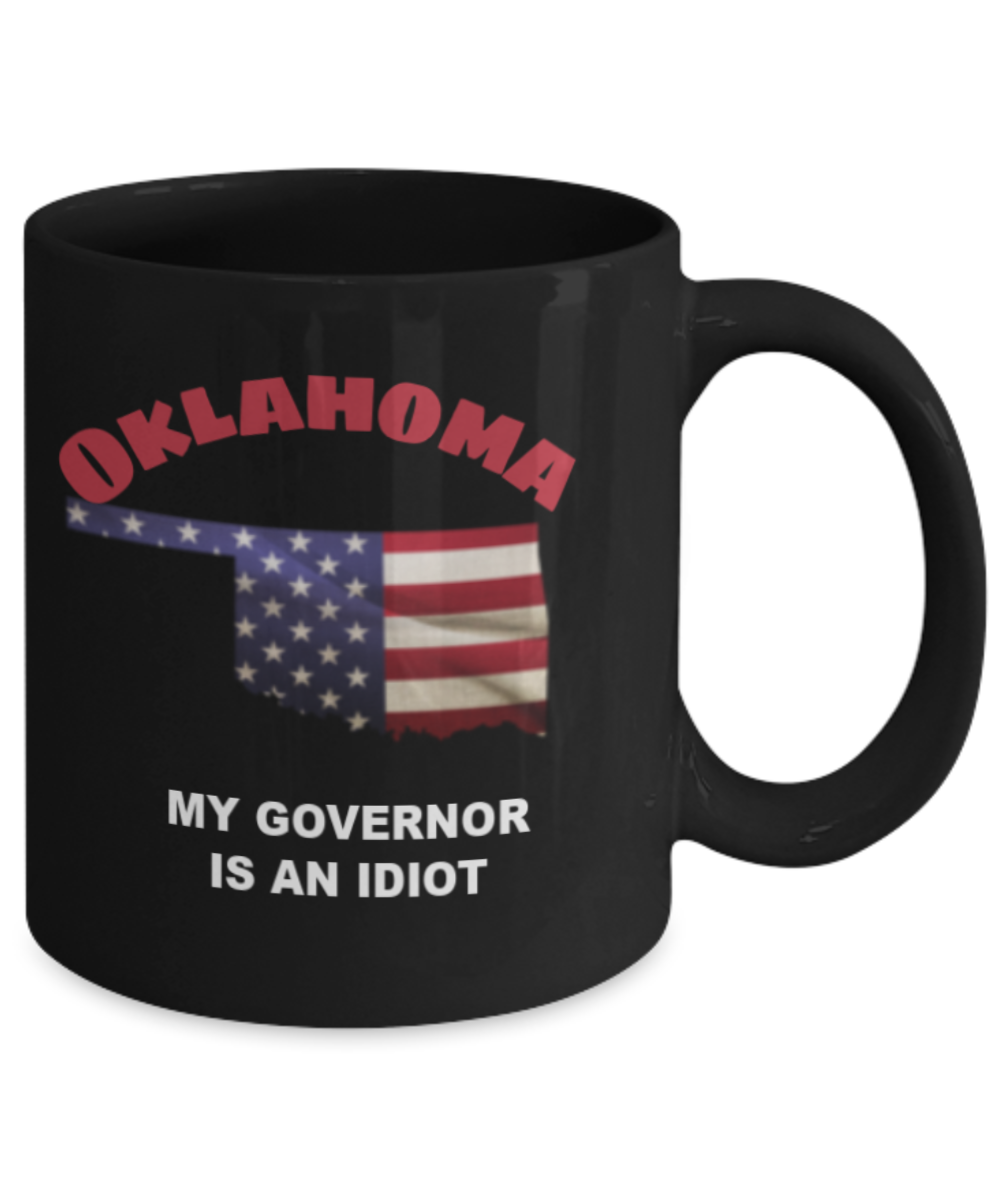 OKLAHOMA My GOVERNOR Is An IDIOT Funny Political Coffee Mug,My Governor is an Idiot,My Governor Is A Liar, Not My Governor Mug