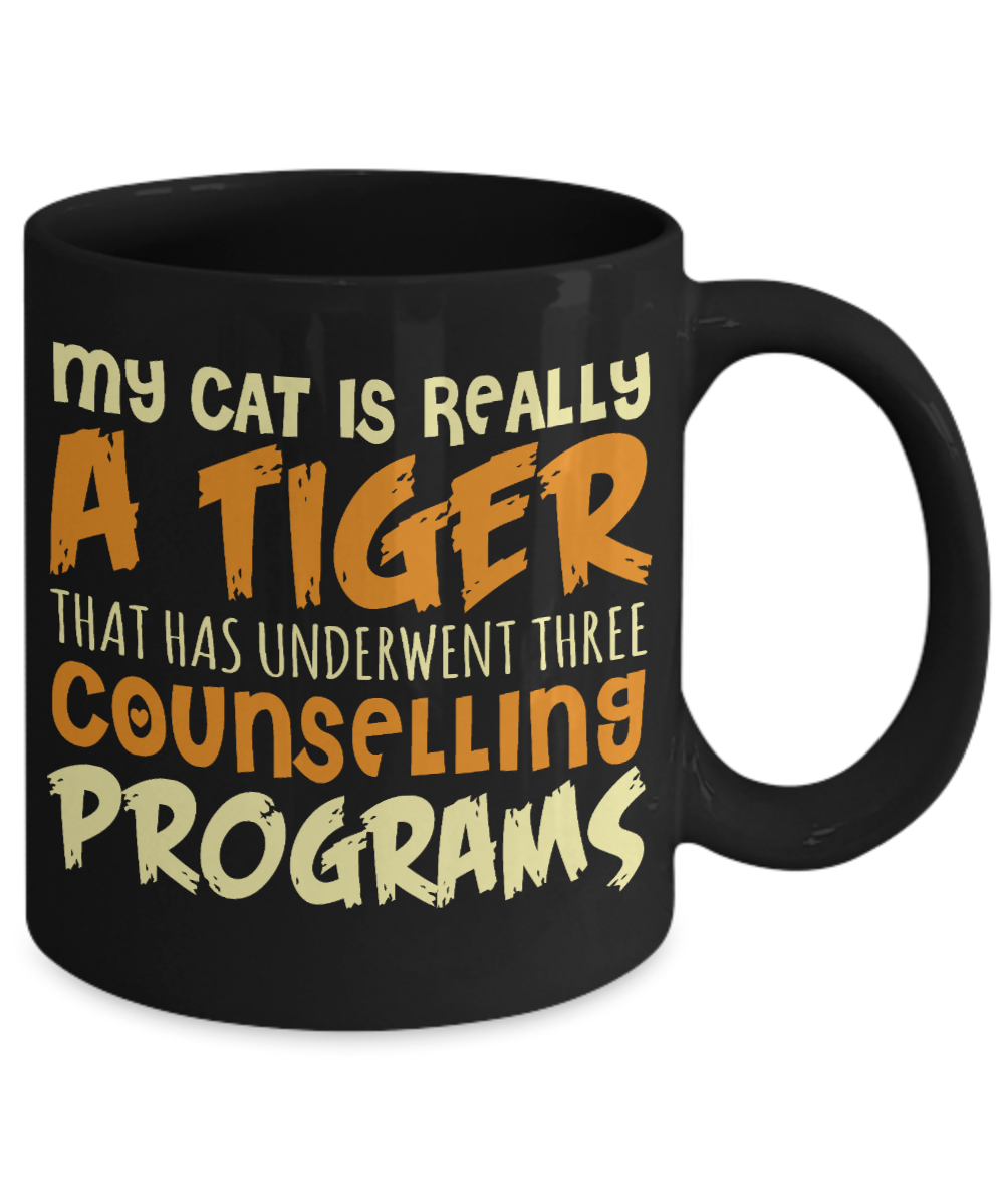 Cat Mom Coffee Mug, My Cat Is Really A Tiger That Has Underwent Three Counselling Programs- Black Porcelain Coffee Mug 11 Oz