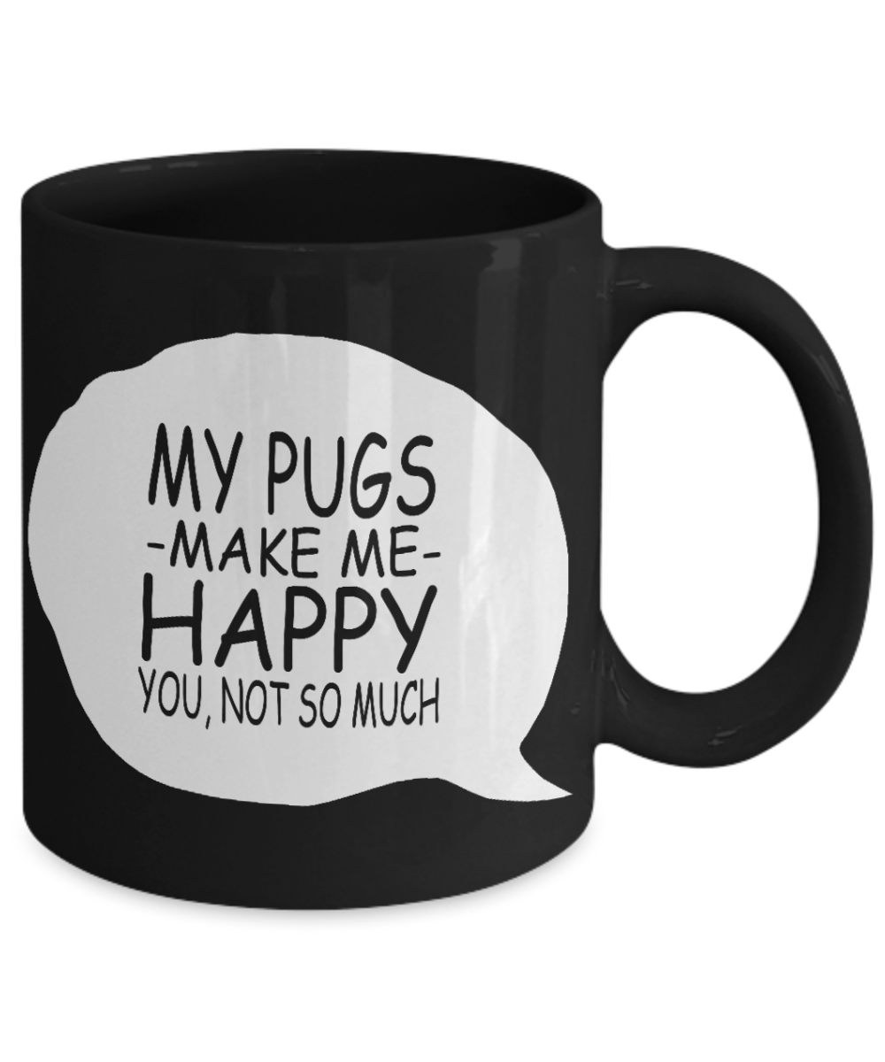 Best Dog Mom Coffee Mug, My Pug Make Me Happy You, Not So Much-Black Porcelain Coffee Mug 11 oz