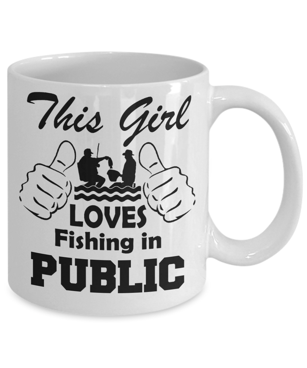Fishing Love Gift Coffee mug, This Girl Loves Fishing In Public-White Porcelain Coffee Mug 11 oz