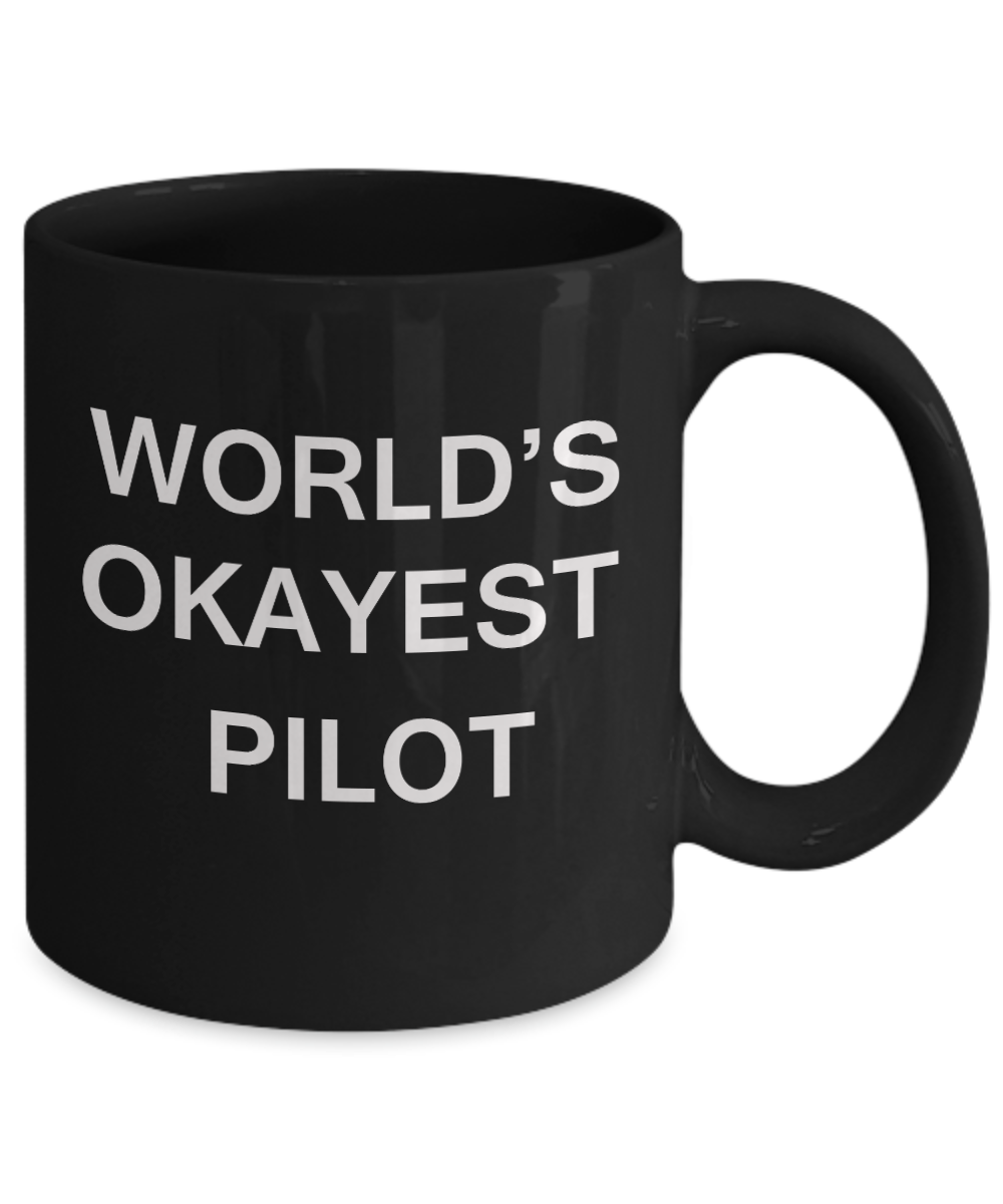 World's Okayest Pilot - Porcelain Black Funny Coffee Mug & Coffee Cup Gifts 11 OZ - Funny Inspirational and sarcasm, Gifts Ideas