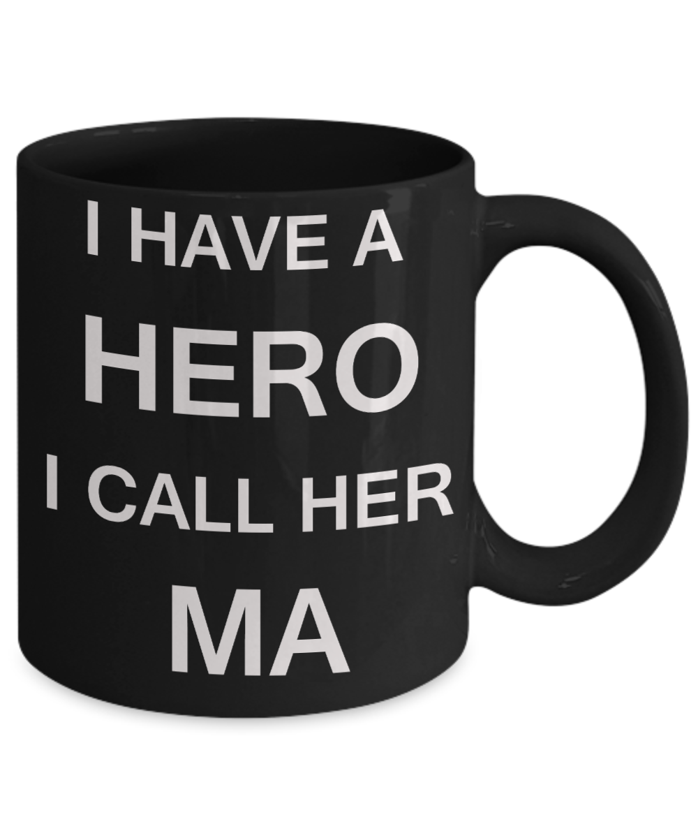 Unbiological mother gift - I have a Hero I call her Ma - Black Porcelain Coffee Cup,Premium 11 oz Funny Mugs Gifts Ideas