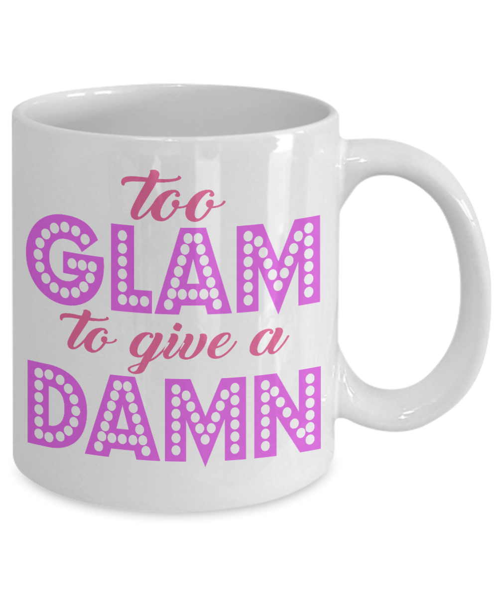 Make Up Quote Coffee Mug, Too Glam To Give A Damn-White Porcelain Coffee Mug 11 oz For Daughter,Teen,Women, Girlfriend