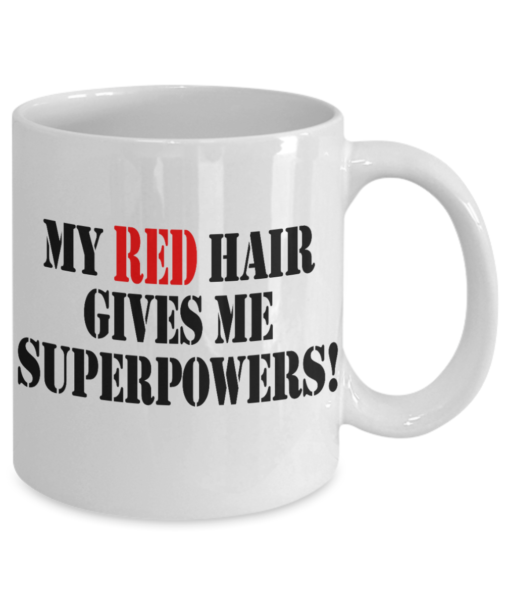 Redhead Ginger Gift Coffee mug, My Red Hair Gives Me Super Powers-White Porcelain Coffee Mug 11 oz