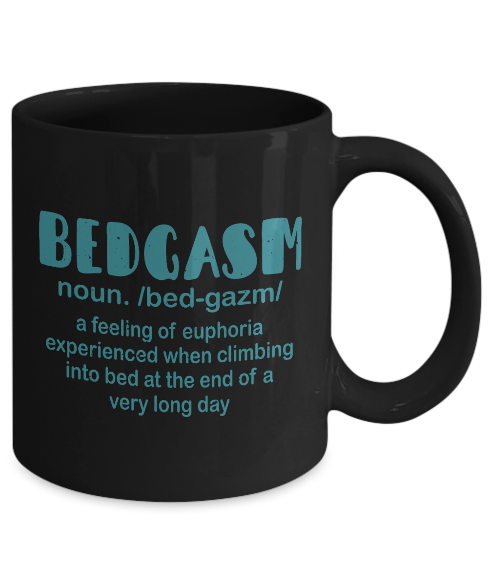 Crazy Lady Coffee Mug, Bedgasm-A Feeling Of Euphoria Experienced When Climbing Into Bed -Black Porcelain Coffee Mug 11 oz