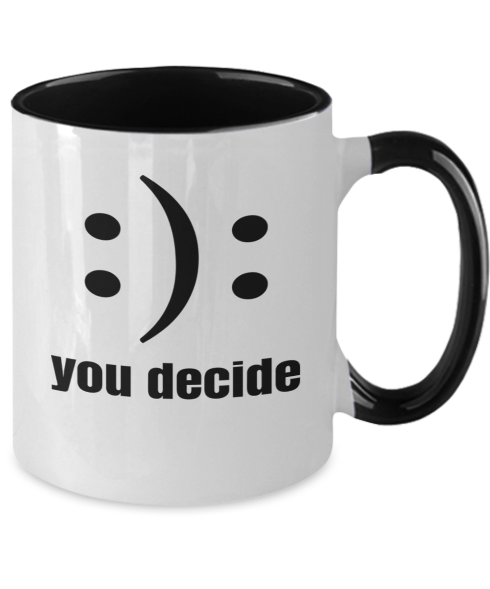 You decide Mug, Meme Mug, Cool Mug, Print Mug, Gift Mug, Tea Cup, Funny Gifts, Novelty Gifts, Gags, Sarcastic Gifts, Humor, Laugh