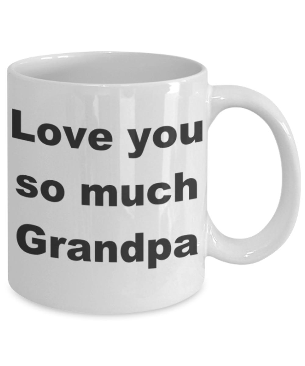 Love you so much Grandpa - White Porcelain Coffee 11 oz